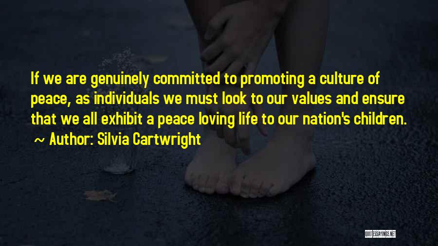 Silvia Cartwright Quotes: If We Are Genuinely Committed To Promoting A Culture Of Peace, As Individuals We Must Look To Our Values And