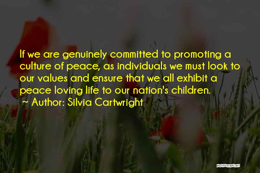 Silvia Cartwright Quotes: If We Are Genuinely Committed To Promoting A Culture Of Peace, As Individuals We Must Look To Our Values And