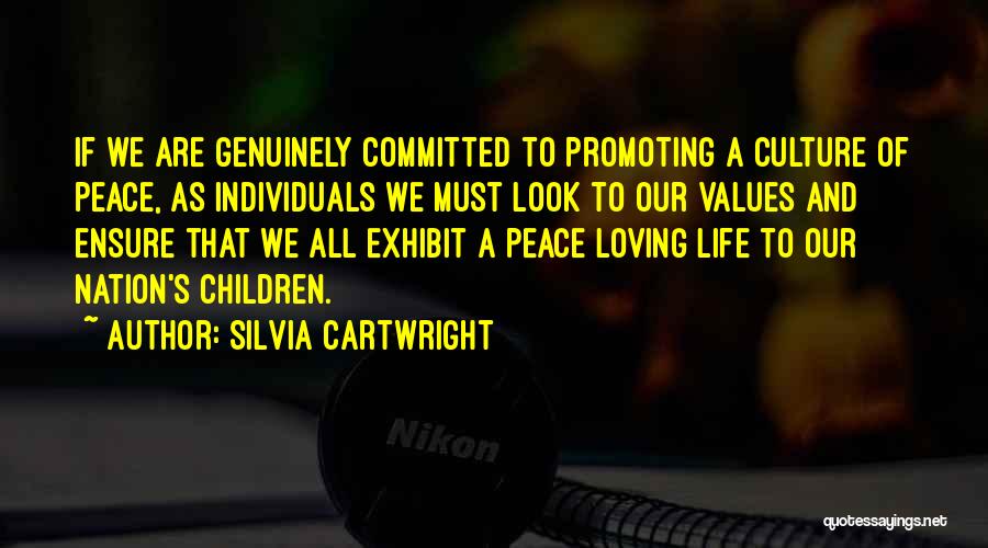 Silvia Cartwright Quotes: If We Are Genuinely Committed To Promoting A Culture Of Peace, As Individuals We Must Look To Our Values And