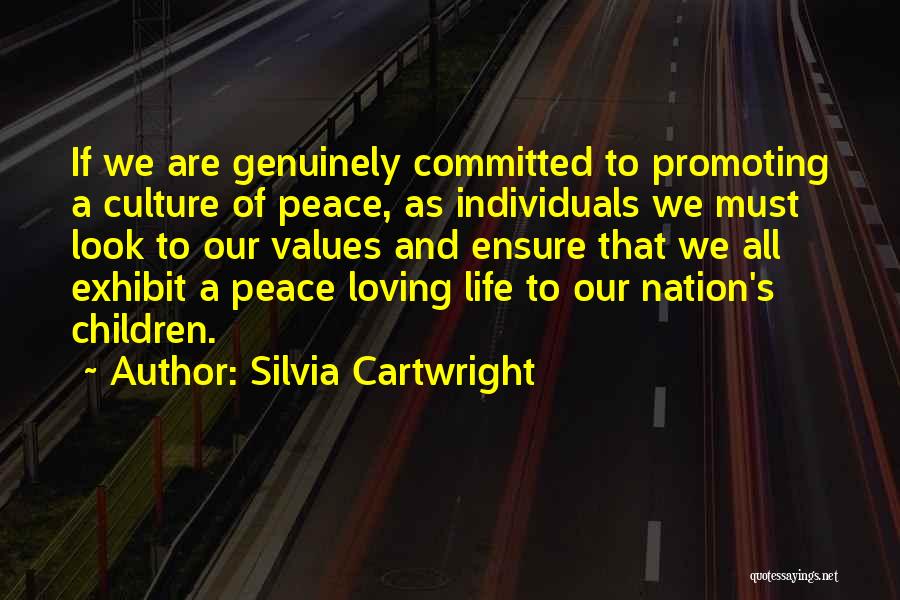 Silvia Cartwright Quotes: If We Are Genuinely Committed To Promoting A Culture Of Peace, As Individuals We Must Look To Our Values And