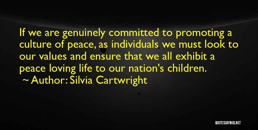 Silvia Cartwright Quotes: If We Are Genuinely Committed To Promoting A Culture Of Peace, As Individuals We Must Look To Our Values And