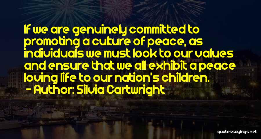 Silvia Cartwright Quotes: If We Are Genuinely Committed To Promoting A Culture Of Peace, As Individuals We Must Look To Our Values And