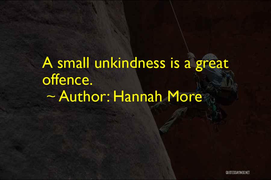Hannah More Quotes: A Small Unkindness Is A Great Offence.