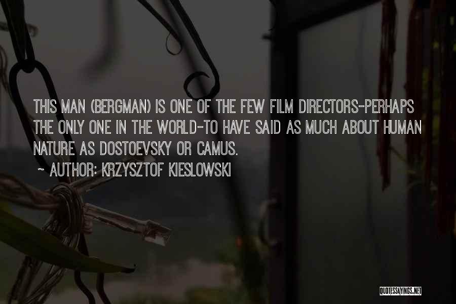 Krzysztof Kieslowski Quotes: This Man (bergman) Is One Of The Few Film Directors-perhaps The Only One In The World-to Have Said As Much