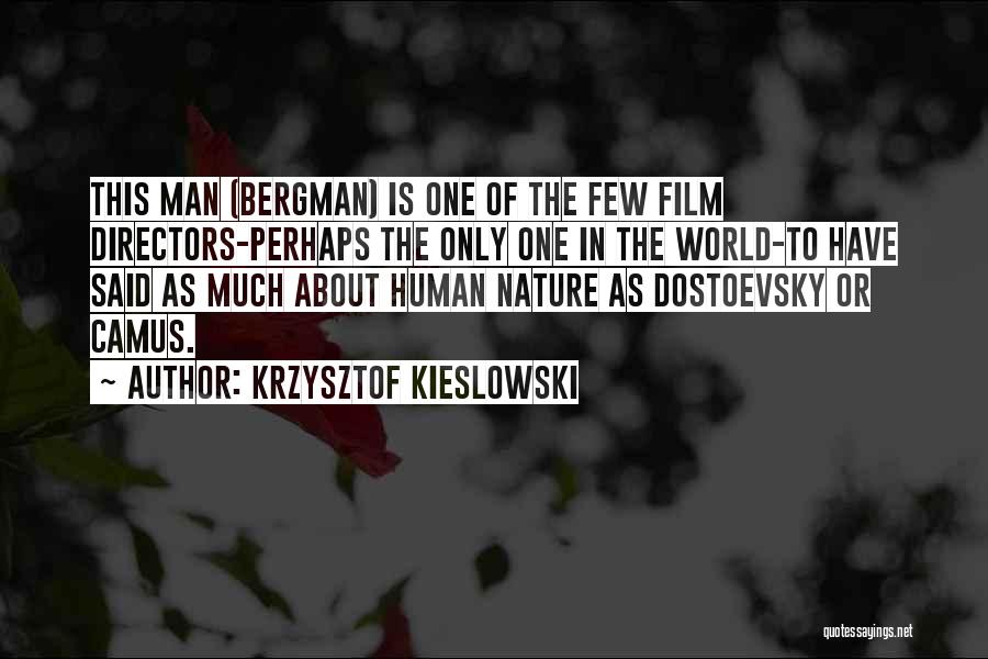 Krzysztof Kieslowski Quotes: This Man (bergman) Is One Of The Few Film Directors-perhaps The Only One In The World-to Have Said As Much