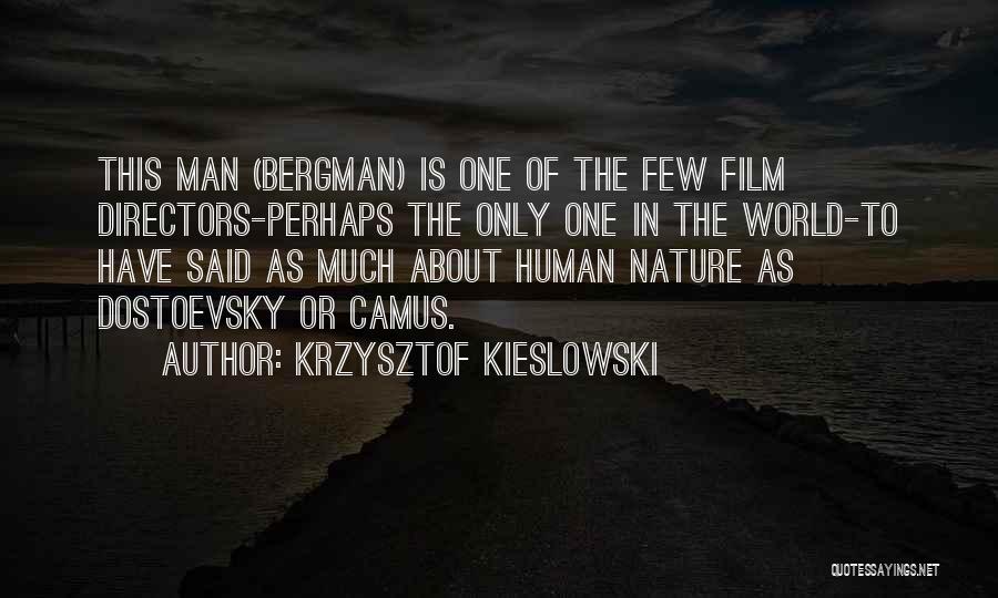 Krzysztof Kieslowski Quotes: This Man (bergman) Is One Of The Few Film Directors-perhaps The Only One In The World-to Have Said As Much