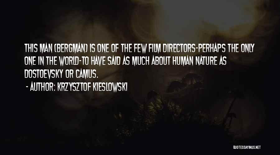 Krzysztof Kieslowski Quotes: This Man (bergman) Is One Of The Few Film Directors-perhaps The Only One In The World-to Have Said As Much