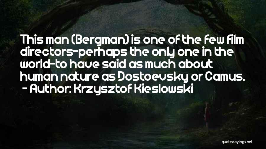 Krzysztof Kieslowski Quotes: This Man (bergman) Is One Of The Few Film Directors-perhaps The Only One In The World-to Have Said As Much