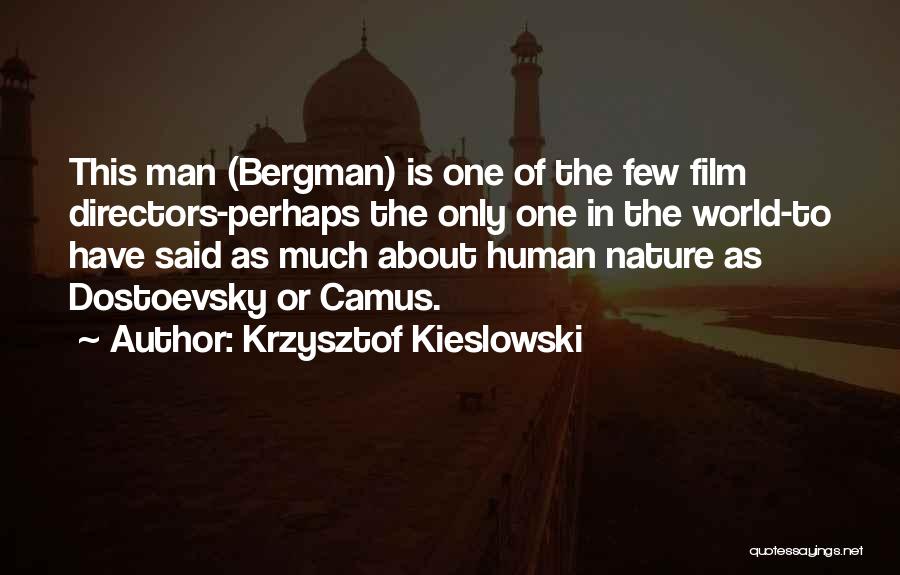 Krzysztof Kieslowski Quotes: This Man (bergman) Is One Of The Few Film Directors-perhaps The Only One In The World-to Have Said As Much