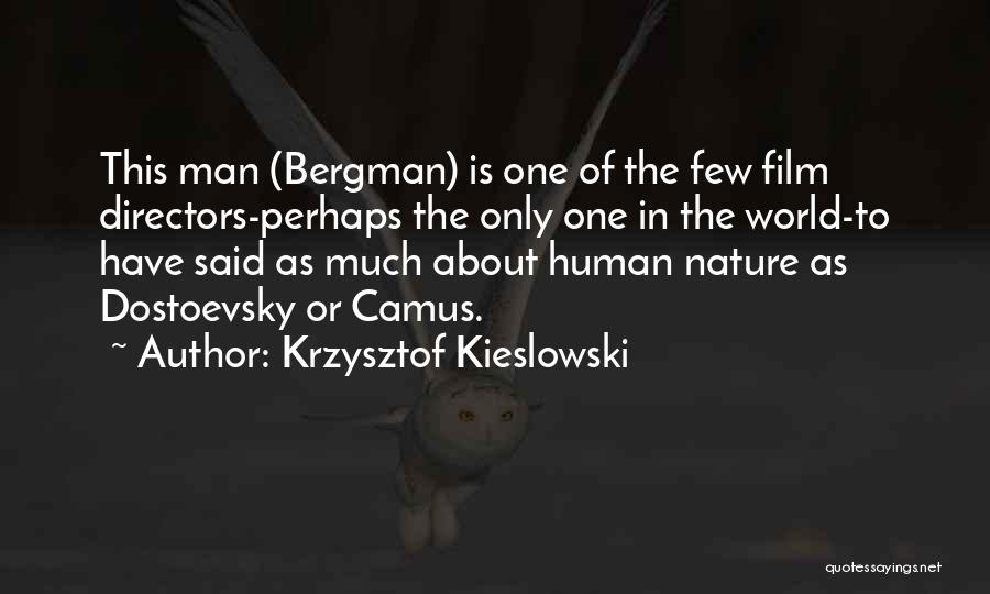 Krzysztof Kieslowski Quotes: This Man (bergman) Is One Of The Few Film Directors-perhaps The Only One In The World-to Have Said As Much