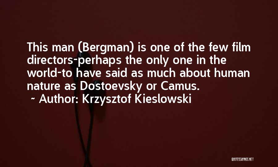 Krzysztof Kieslowski Quotes: This Man (bergman) Is One Of The Few Film Directors-perhaps The Only One In The World-to Have Said As Much