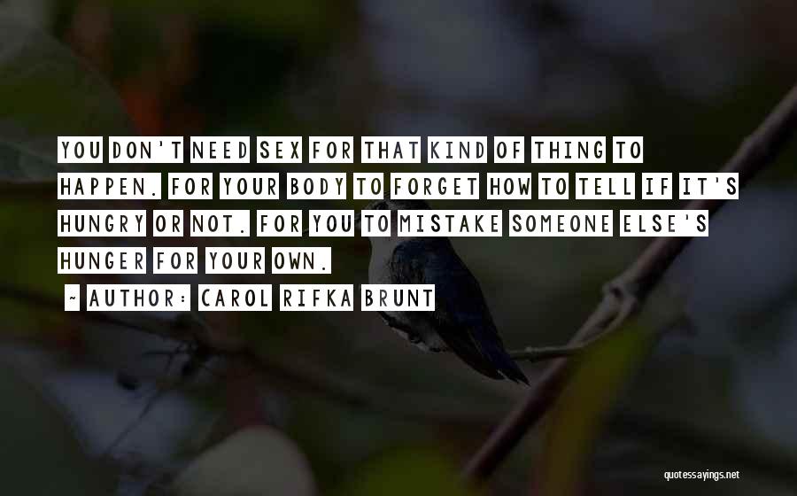 Carol Rifka Brunt Quotes: You Don't Need Sex For That Kind Of Thing To Happen. For Your Body To Forget How To Tell If