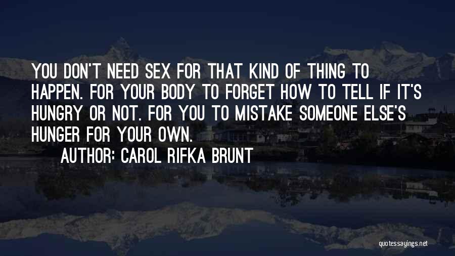 Carol Rifka Brunt Quotes: You Don't Need Sex For That Kind Of Thing To Happen. For Your Body To Forget How To Tell If