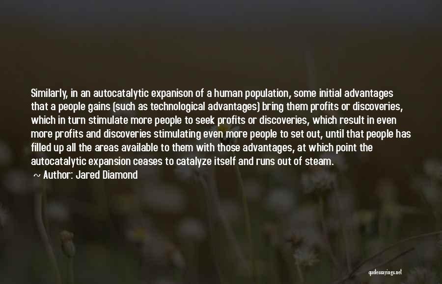 Jared Diamond Quotes: Similarly, In An Autocatalytic Expanison Of A Human Population, Some Initial Advantages That A People Gains (such As Technological Advantages)