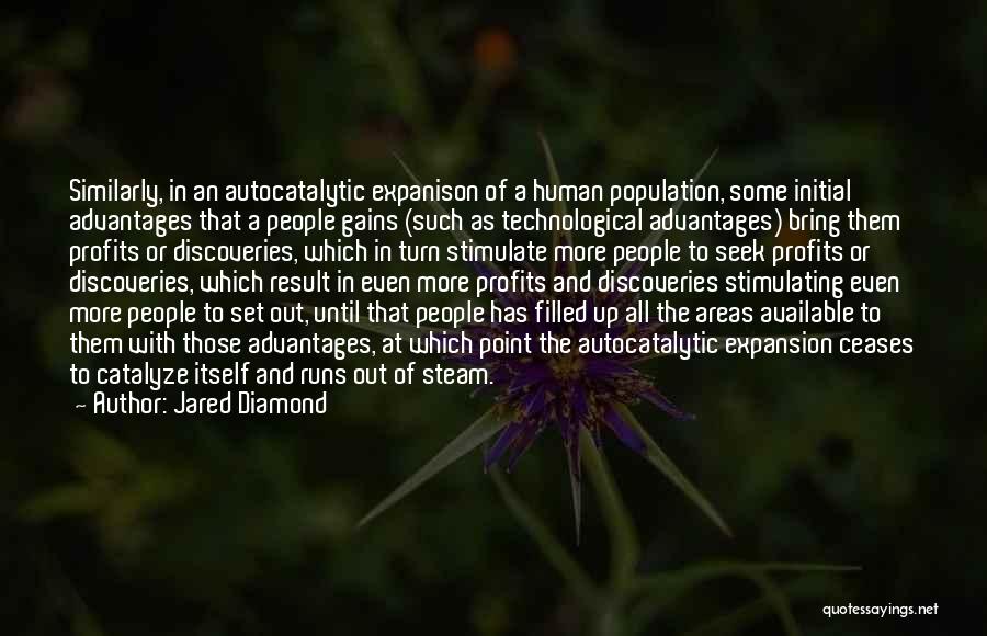Jared Diamond Quotes: Similarly, In An Autocatalytic Expanison Of A Human Population, Some Initial Advantages That A People Gains (such As Technological Advantages)