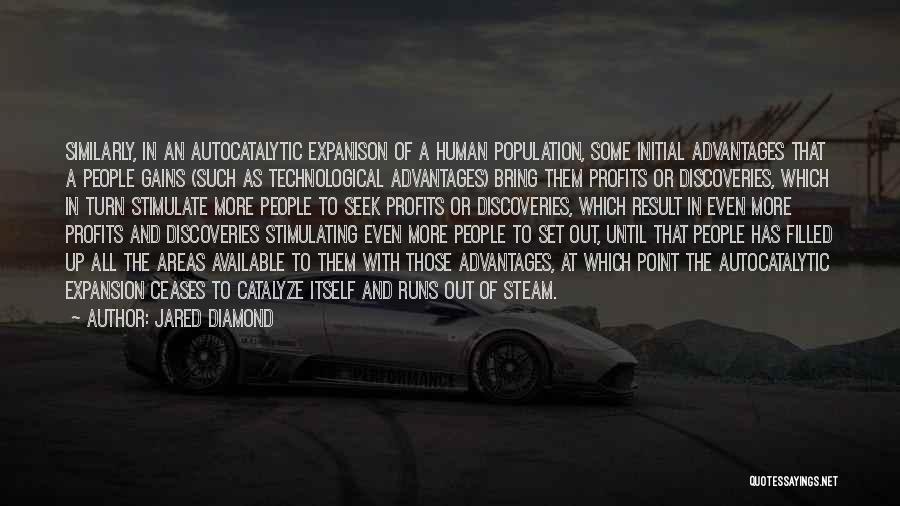 Jared Diamond Quotes: Similarly, In An Autocatalytic Expanison Of A Human Population, Some Initial Advantages That A People Gains (such As Technological Advantages)