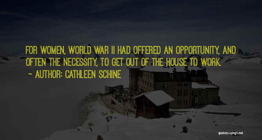 Cathleen Schine Quotes: For Women, World War Ii Had Offered An Opportunity, And Often The Necessity, To Get Out Of The House To