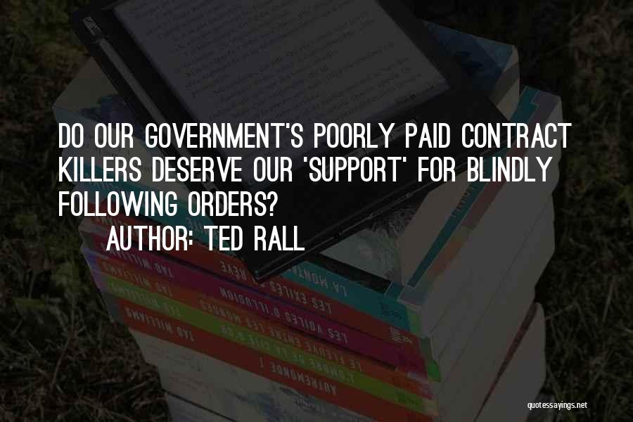 Ted Rall Quotes: Do Our Government's Poorly Paid Contract Killers Deserve Our 'support' For Blindly Following Orders?