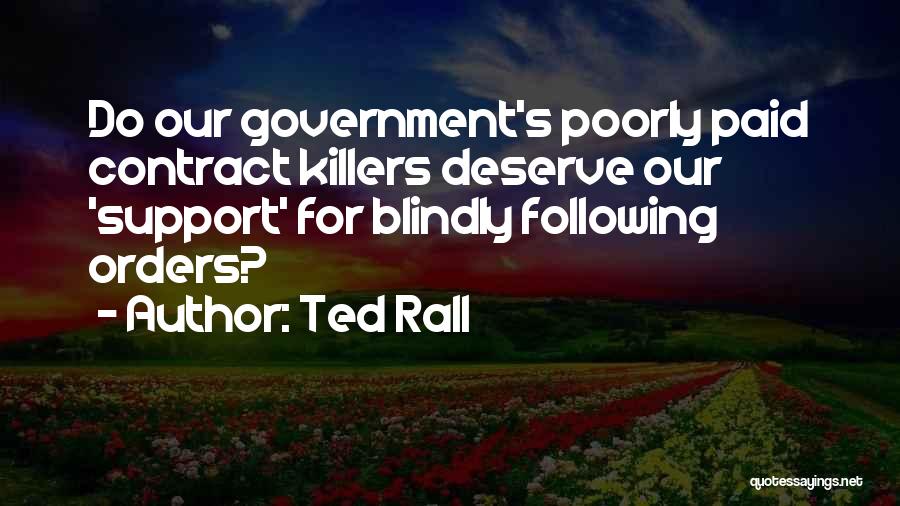 Ted Rall Quotes: Do Our Government's Poorly Paid Contract Killers Deserve Our 'support' For Blindly Following Orders?