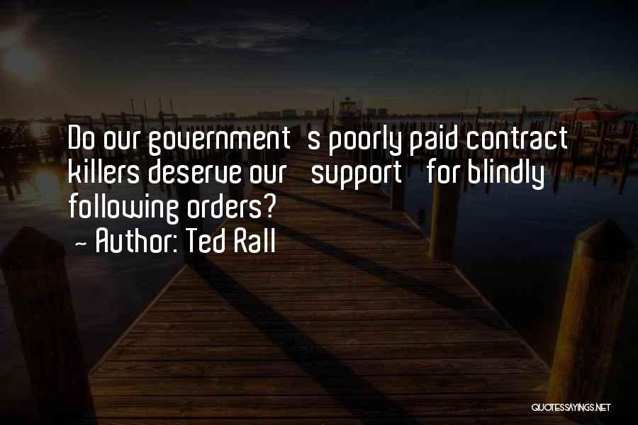 Ted Rall Quotes: Do Our Government's Poorly Paid Contract Killers Deserve Our 'support' For Blindly Following Orders?