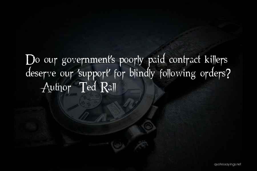 Ted Rall Quotes: Do Our Government's Poorly Paid Contract Killers Deserve Our 'support' For Blindly Following Orders?