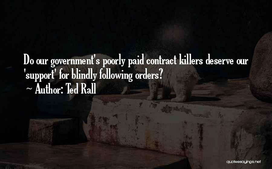 Ted Rall Quotes: Do Our Government's Poorly Paid Contract Killers Deserve Our 'support' For Blindly Following Orders?