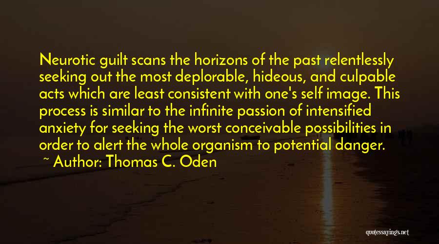 Thomas C. Oden Quotes: Neurotic Guilt Scans The Horizons Of The Past Relentlessly Seeking Out The Most Deplorable, Hideous, And Culpable Acts Which Are