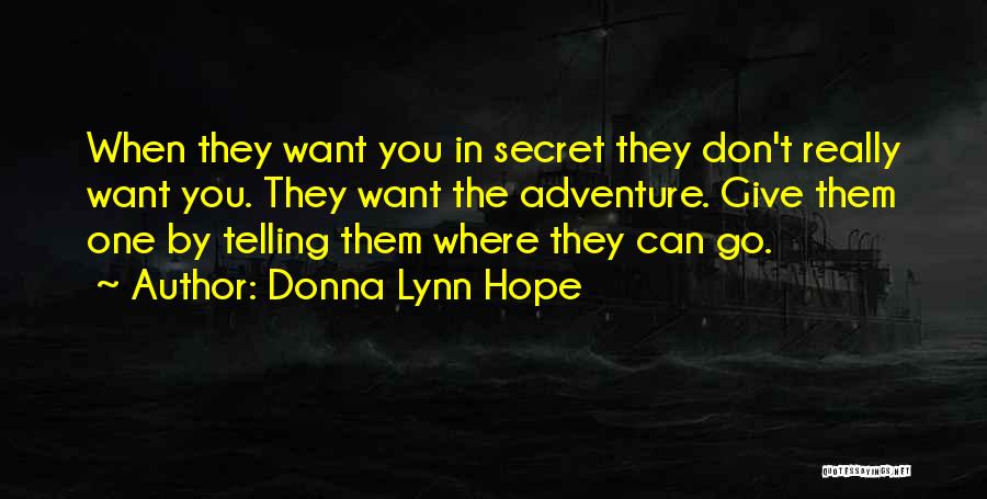 Donna Lynn Hope Quotes: When They Want You In Secret They Don't Really Want You. They Want The Adventure. Give Them One By Telling