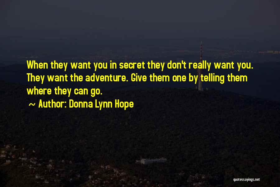 Donna Lynn Hope Quotes: When They Want You In Secret They Don't Really Want You. They Want The Adventure. Give Them One By Telling