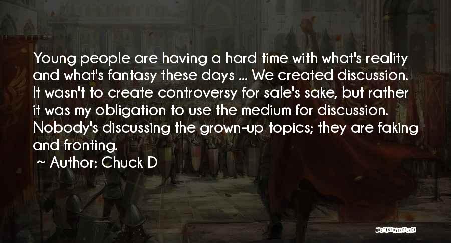 Chuck D Quotes: Young People Are Having A Hard Time With What's Reality And What's Fantasy These Days ... We Created Discussion. It