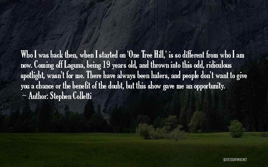 Stephen Colletti Quotes: Who I Was Back Then, When I Started On 'one Tree Hill,' Is So Different From Who I Am Now.