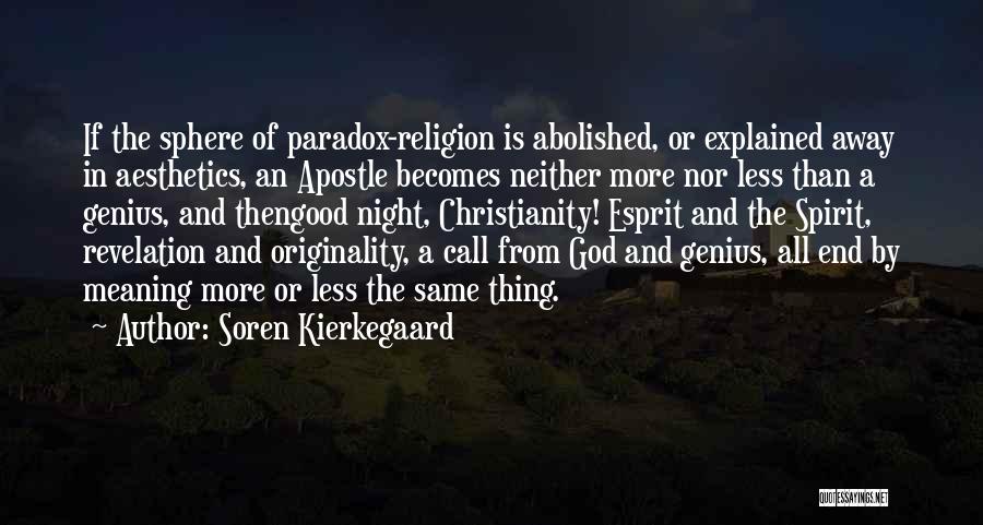 Soren Kierkegaard Quotes: If The Sphere Of Paradox-religion Is Abolished, Or Explained Away In Aesthetics, An Apostle Becomes Neither More Nor Less Than