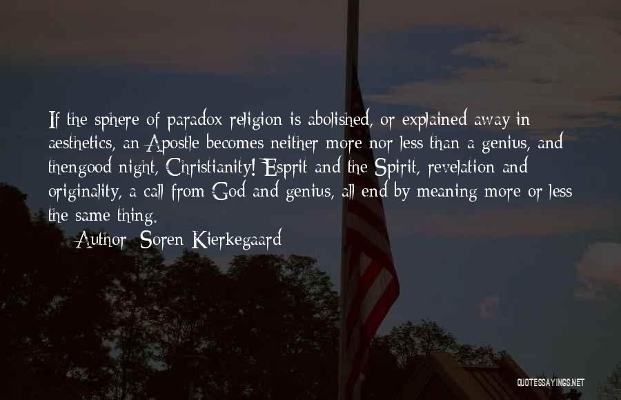 Soren Kierkegaard Quotes: If The Sphere Of Paradox-religion Is Abolished, Or Explained Away In Aesthetics, An Apostle Becomes Neither More Nor Less Than
