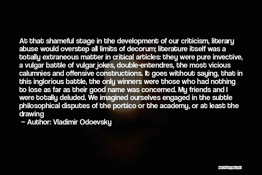 Vladimir Odoevsky Quotes: At That Shameful Stage In The Development Of Our Criticism, Literary Abuse Would Overstep All Limits Of Decorum; Literature Itself