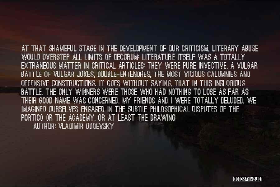 Vladimir Odoevsky Quotes: At That Shameful Stage In The Development Of Our Criticism, Literary Abuse Would Overstep All Limits Of Decorum; Literature Itself