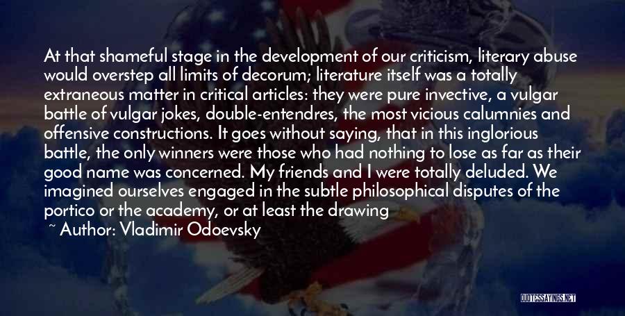 Vladimir Odoevsky Quotes: At That Shameful Stage In The Development Of Our Criticism, Literary Abuse Would Overstep All Limits Of Decorum; Literature Itself