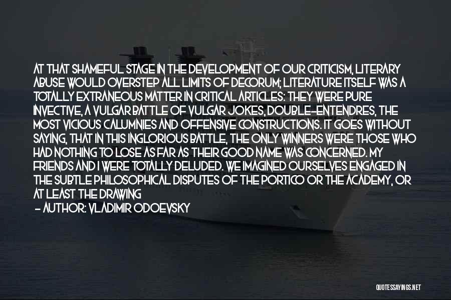 Vladimir Odoevsky Quotes: At That Shameful Stage In The Development Of Our Criticism, Literary Abuse Would Overstep All Limits Of Decorum; Literature Itself