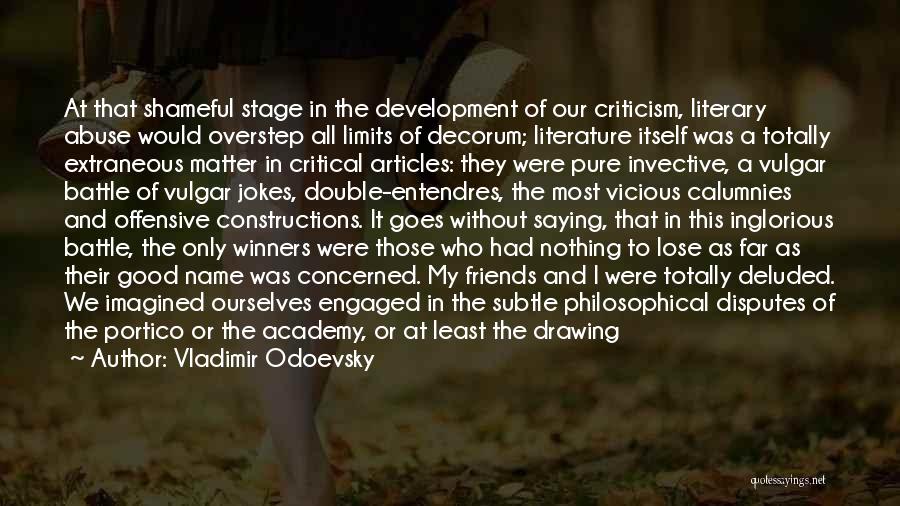 Vladimir Odoevsky Quotes: At That Shameful Stage In The Development Of Our Criticism, Literary Abuse Would Overstep All Limits Of Decorum; Literature Itself