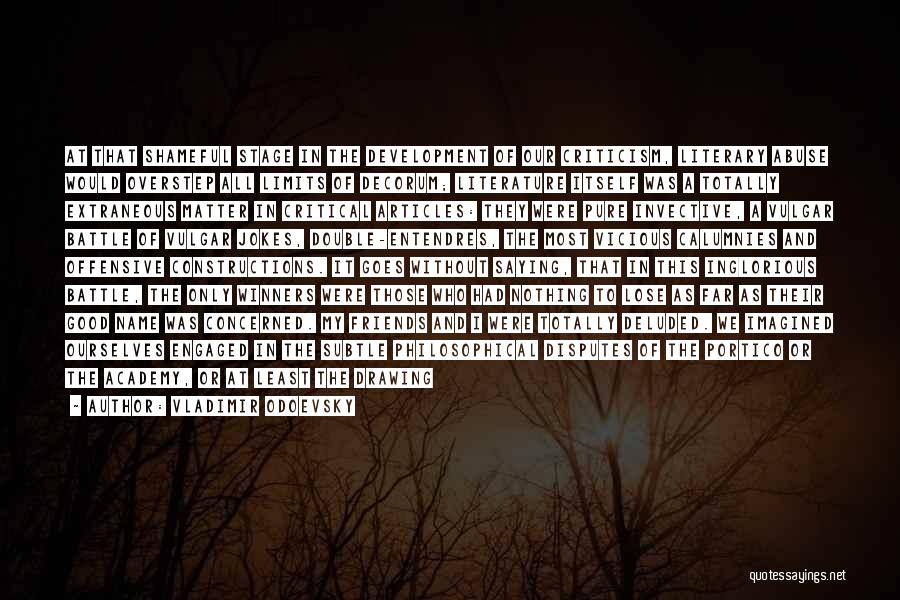 Vladimir Odoevsky Quotes: At That Shameful Stage In The Development Of Our Criticism, Literary Abuse Would Overstep All Limits Of Decorum; Literature Itself