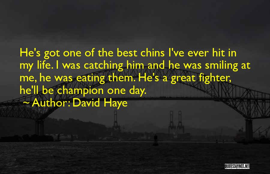 David Haye Quotes: He's Got One Of The Best Chins I've Ever Hit In My Life. I Was Catching Him And He Was