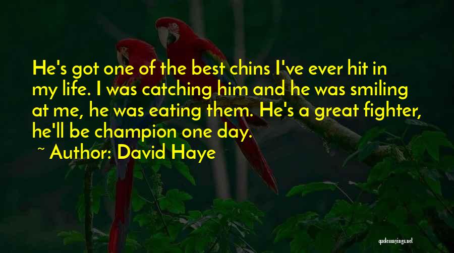 David Haye Quotes: He's Got One Of The Best Chins I've Ever Hit In My Life. I Was Catching Him And He Was