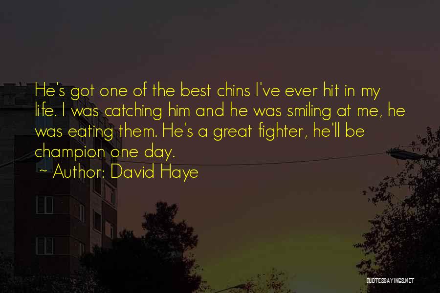 David Haye Quotes: He's Got One Of The Best Chins I've Ever Hit In My Life. I Was Catching Him And He Was
