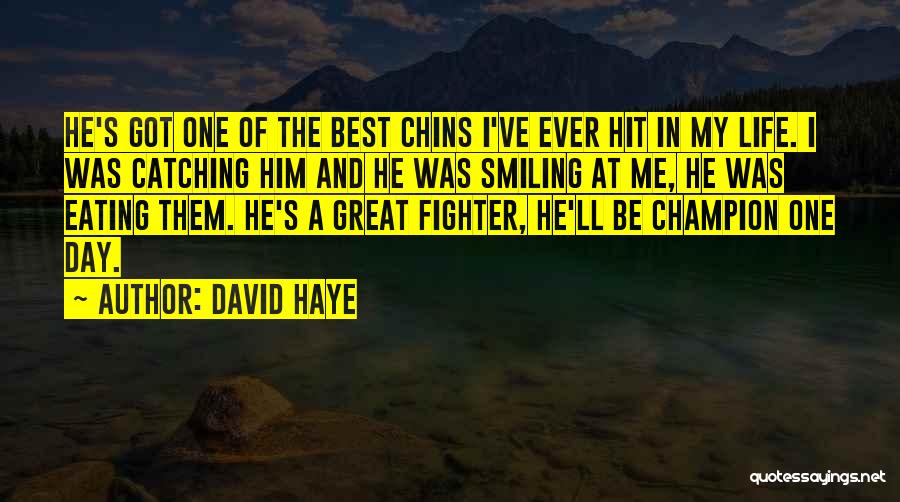 David Haye Quotes: He's Got One Of The Best Chins I've Ever Hit In My Life. I Was Catching Him And He Was