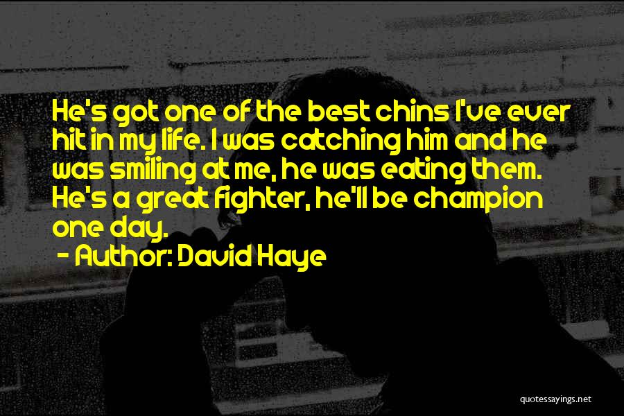 David Haye Quotes: He's Got One Of The Best Chins I've Ever Hit In My Life. I Was Catching Him And He Was