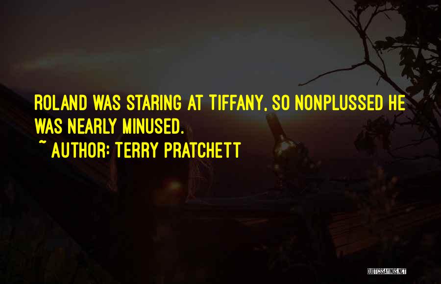 Terry Pratchett Quotes: Roland Was Staring At Tiffany, So Nonplussed He Was Nearly Minused.