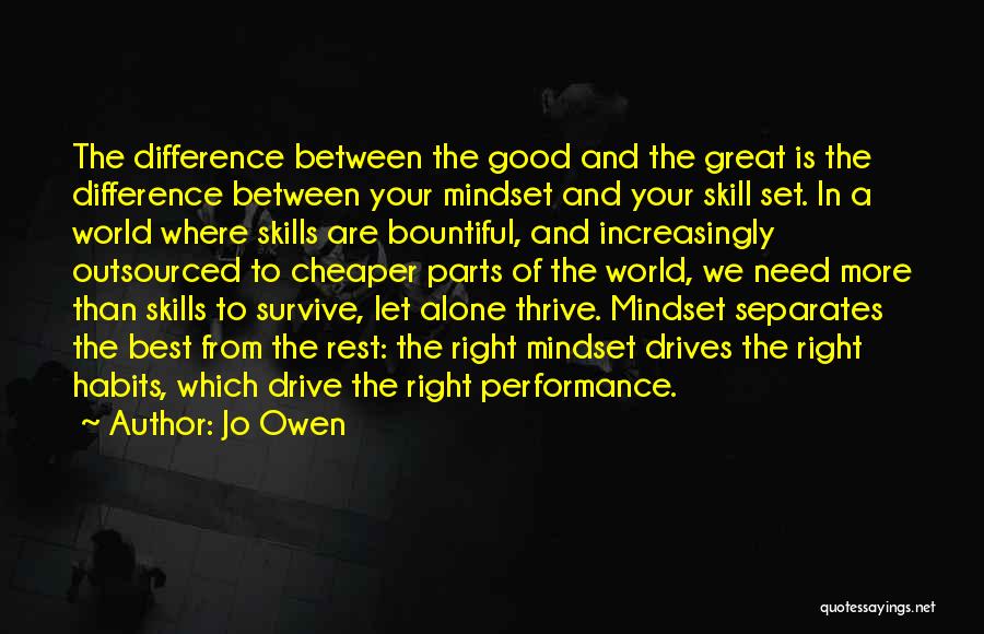 Jo Owen Quotes: The Difference Between The Good And The Great Is The Difference Between Your Mindset And Your Skill Set. In A