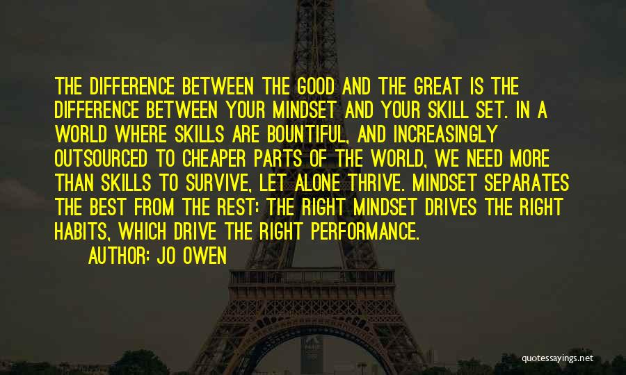 Jo Owen Quotes: The Difference Between The Good And The Great Is The Difference Between Your Mindset And Your Skill Set. In A