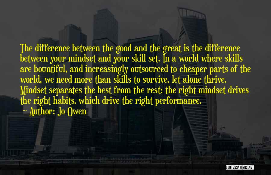 Jo Owen Quotes: The Difference Between The Good And The Great Is The Difference Between Your Mindset And Your Skill Set. In A