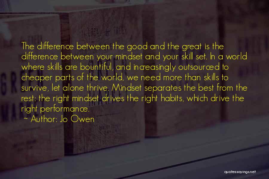 Jo Owen Quotes: The Difference Between The Good And The Great Is The Difference Between Your Mindset And Your Skill Set. In A