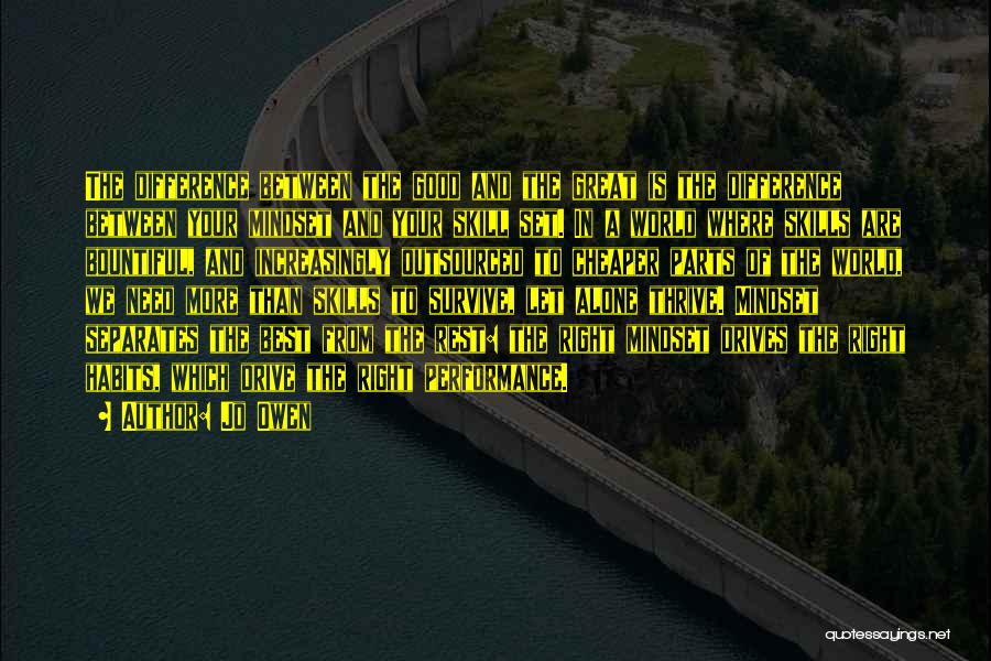 Jo Owen Quotes: The Difference Between The Good And The Great Is The Difference Between Your Mindset And Your Skill Set. In A
